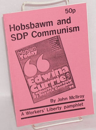 Cat.No: 189025 Hobsbawm and SDP Communism. John McIIroy