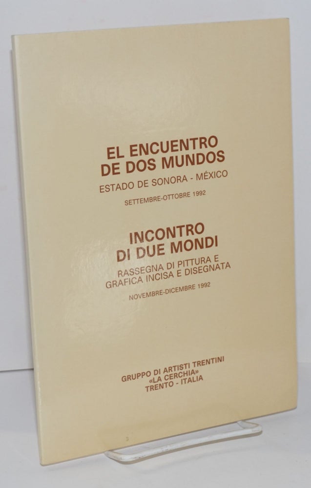 Cat.No: 189106 El encuentro de dos mundos Estada de Sonora - México settebre-ottobre 1992 (rassegna di pittura e grafica incisa e disegnata). Marco Berlanda, Carlo Bonacina, Marco Bertoldi.