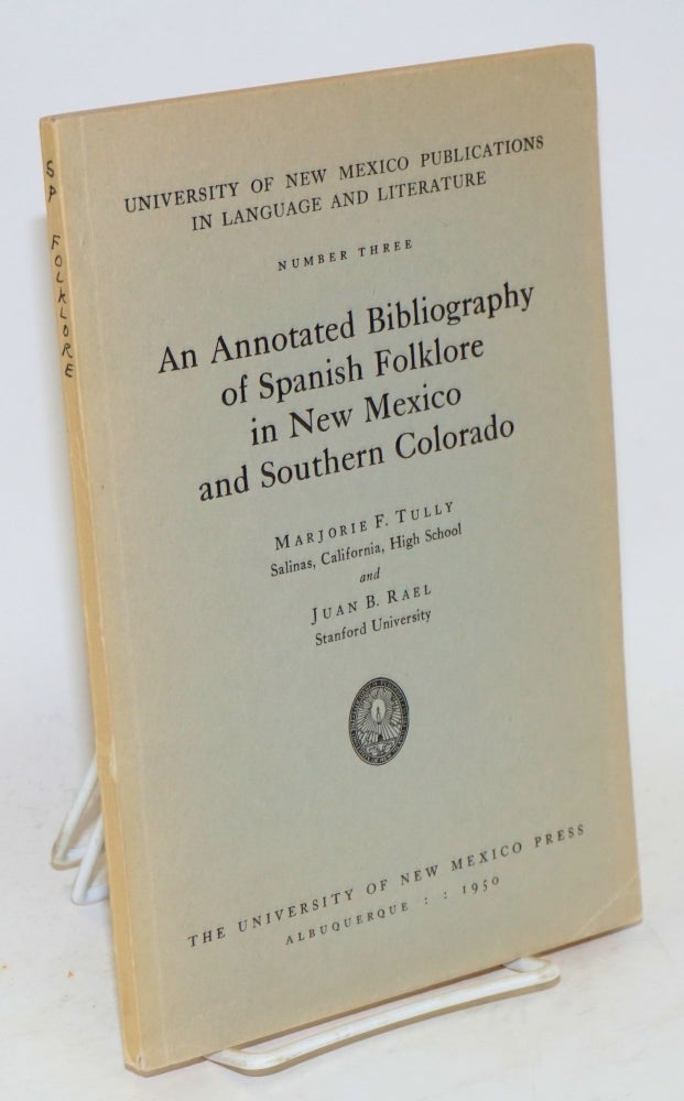 Cat.No: 18912 An annotated bibliography of Spanish folklore in New Mexico and Southern Colorado. Marjorie F. Tully, Juan B. Rael.