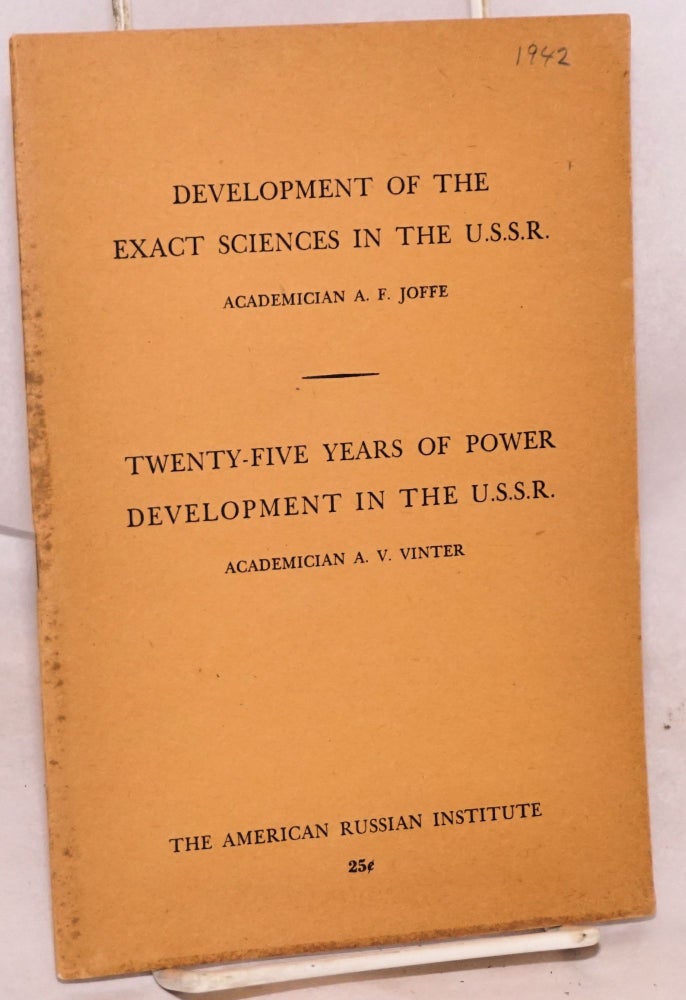 Cat.No: 189230 Development of the exact sciences in the USSR by A.F. Joffe [and] Twenty-five years of power development in U.S.S.R. by A.V. Vinter. A. F. A. V. Vinter Joffe, and.
