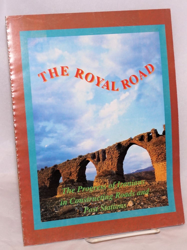 Cat.No: 189281 The Royal Road; The Progress of Iranians in Constructing Roads and Post Stations. Iranian tourism.