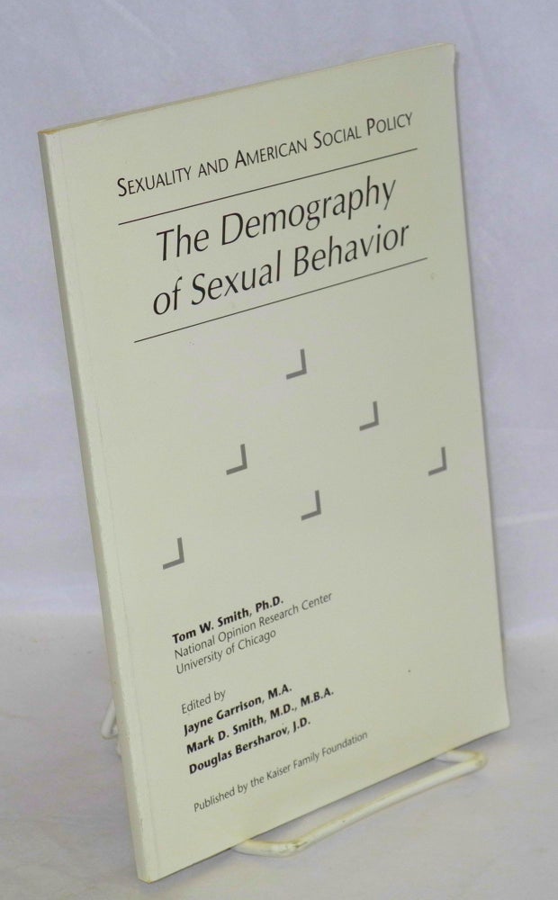 Cat.No: 189347 The demography of sexual behavior. Tom Smith, J. D., Douglas Bersharov, M. B. A., M. D., Mark D. Smith, M. A., Jayne Garrison, Ph D.