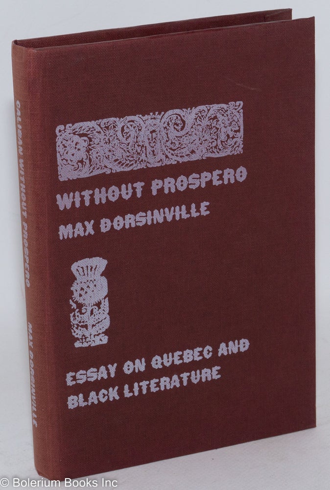Cat.No: 189357 Caliban without Prospero: essay on Quebec and Black literature. Max Dorsinville.