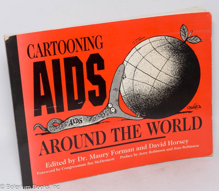 Cat.No: 189362 Cartooning AIDS around the world. Dr. Maury Forman, David Horsey, contributors Jerry Congressman Jim McDermott, Jens Robinson.