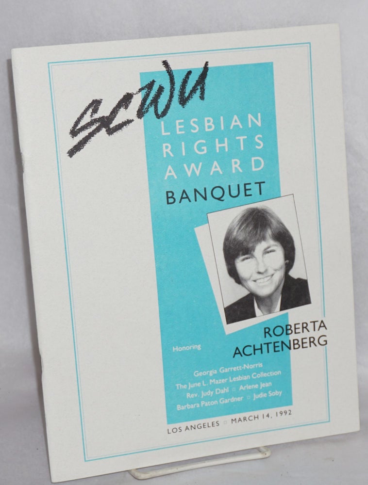 Cat.No: 189395 1992 Lesbian Rights Award Banquet honoring Roberta Achtenberg Los Angeles, March 14, 1992 [program]. Southern California Women for Understanding.