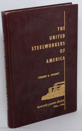 Cat.No: 1895 The United Steelworkers of America: twenty years later: 1936-1956. Vincent...