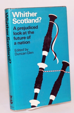 Cat.No: 189510 Whither Scotland? a prejudiced look at the future of a nation. Duncan Glen