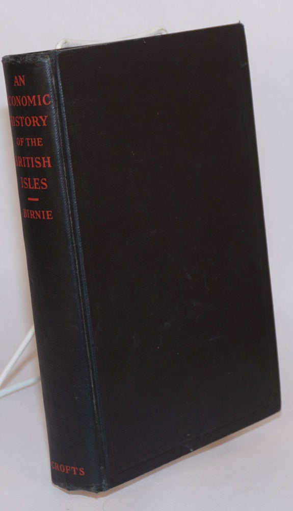 Cat.No: 189513 An economic history of the British isles. Arthur Birnie.