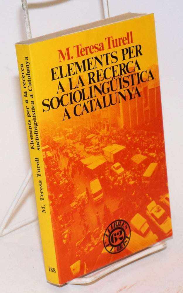 Cat.No: 189521 Elements per a la recerca sociolingüística a Catalunya: el comportament lingüístic a l'àmbit laboral. M. Teresa Turell.