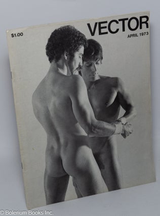Cat.No: 189560 Vector: a voice for the homosexual community; vol. 9, #4, April 1973....