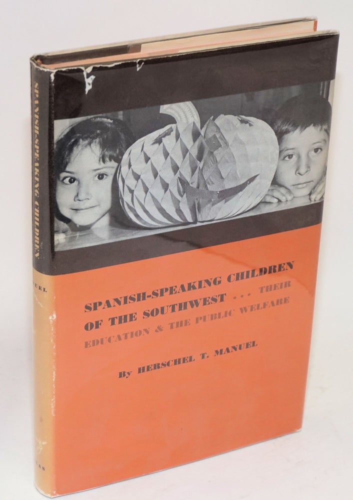 Cat.No: 18957 Spanish-speaking children of the Southwest; their education and the public welfare. Herschel T. Manuel.
