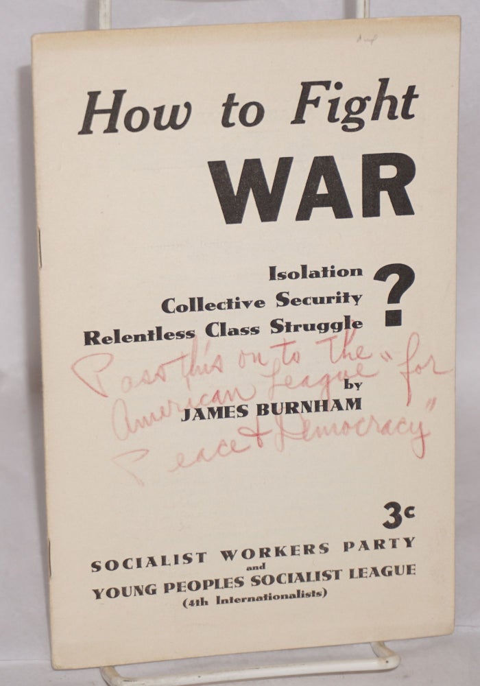 Cat.No: 189765 How to fight war: isolation? collective security? relentless class struggle? James Burnham.