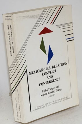 Cat.No: 18981 Mexican - U.S. relations; conflict and convergence. Carlos Vásquez,...