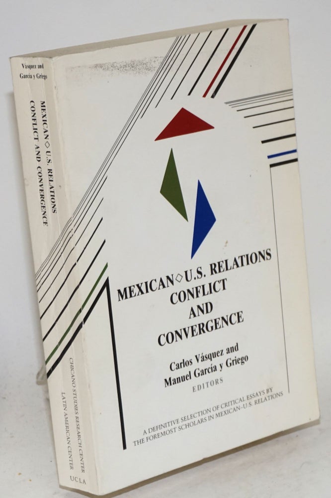 Cat.No: 18981 Mexican - U.S. relations; conflict and convergence. Carlos Vásquez, eds Manuel García y. Griego.