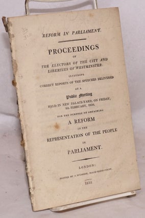 Cat.No: 189824 Reform in Parliament. Proceedings of the Electors of the City and...