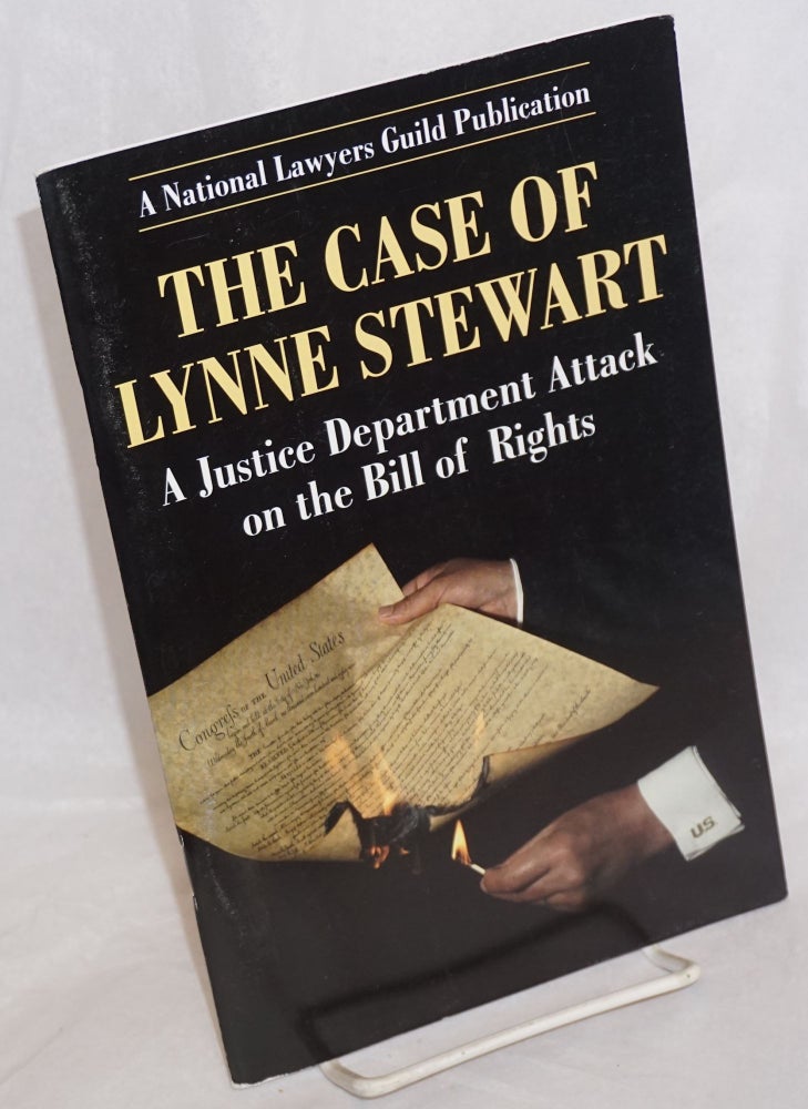 Cat.No: 189832 The case of Lynne Stewart: a Justice Department attack on the Bill of Rights. National Lawyers Guild.