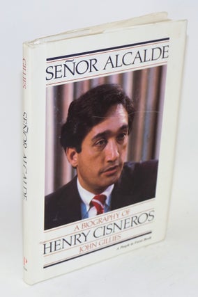 Cat.No: 189841 Señor Alcade: a biography of Henry Cisneros. John Gillies