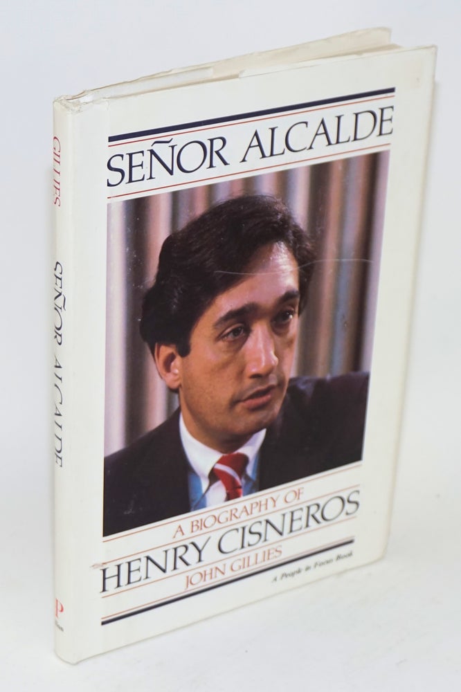 Cat.No: 189841 Señor Alcade: a biography of Henry Cisneros. John Gillies.