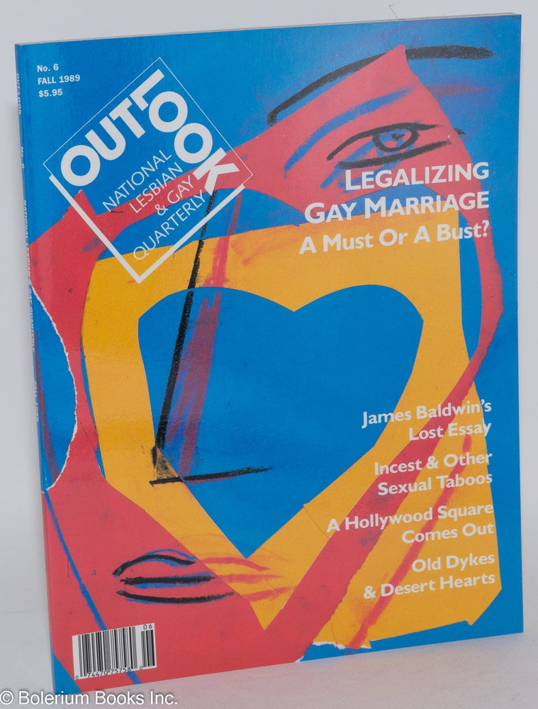 Cat.No: 189855 Out/look: national lesbian & gay quarterly vol. 2, #2 whole #6 Fall 1989: Legalizing Gay Marriage. Debra Chasnoff, Managing, Dorothy Allison, James Baldwin editorial board, Paul Lynde, Minnie Bruce Pratt.