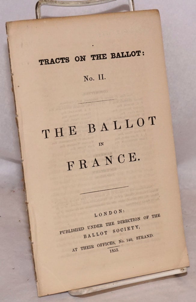 Cat.No: 189863 The Ballot in France. Tracts on the Ballot: No. II. John Jenkins, secretary to The Ballot Society.
