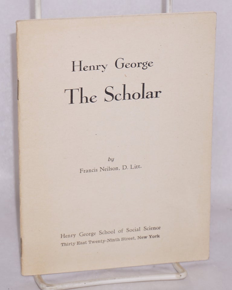 Cat.No: 190018 Henry George, the scholar. Francis Neilson.
