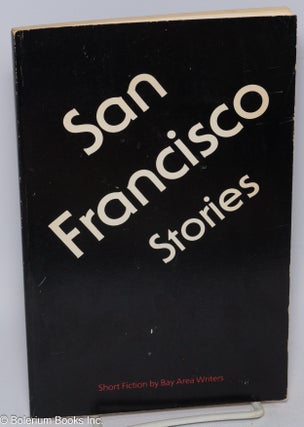 Cat.No: 190020 San Francisco stories: short fiction by Bay Area writers. George...