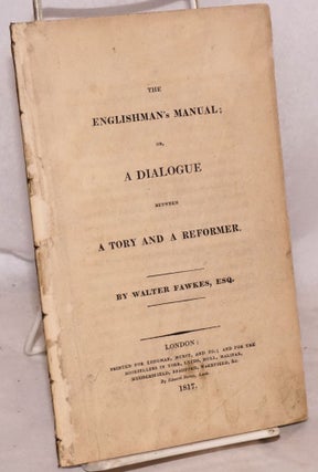 Cat.No: 190064 The Englishman's Manual; or, A Dialogue Between a Tory and a Reformer....