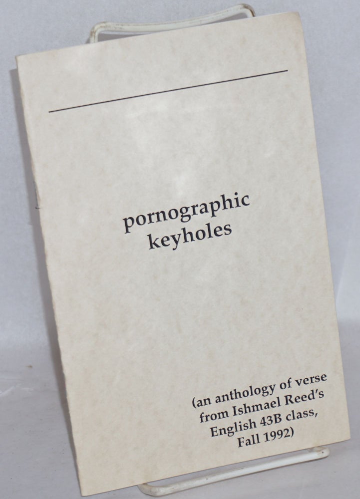 Cat.No: 190098 Pornographic Keyholes (an anthology of verse from Ishmael Reed's English 43B class - Fall, 1992). Ishmael Reed, publisher, Nicholas Kramer teacher, Claudia Nogueira, Tamiko Nimura, Hillary Weiss.