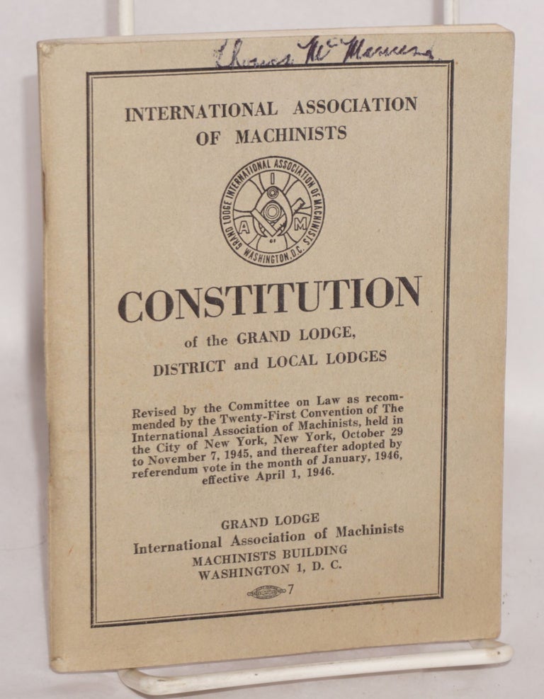 Cat.No: 190134 Constitution of the Grand Lodge, District and Local Lodges. International Association of Machinists.
