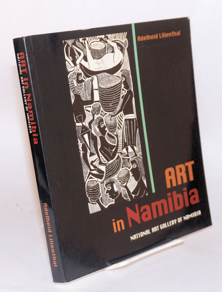 Cat.No: 190149 Art in Namibia: National Art Gallery of Namibia. Adelheid Lilienthal, with, Annaleen Eins, Jo Rogge.