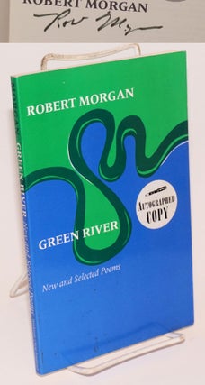 Cat.No: 190416 Green River: new and selected poems. Robert Morgan