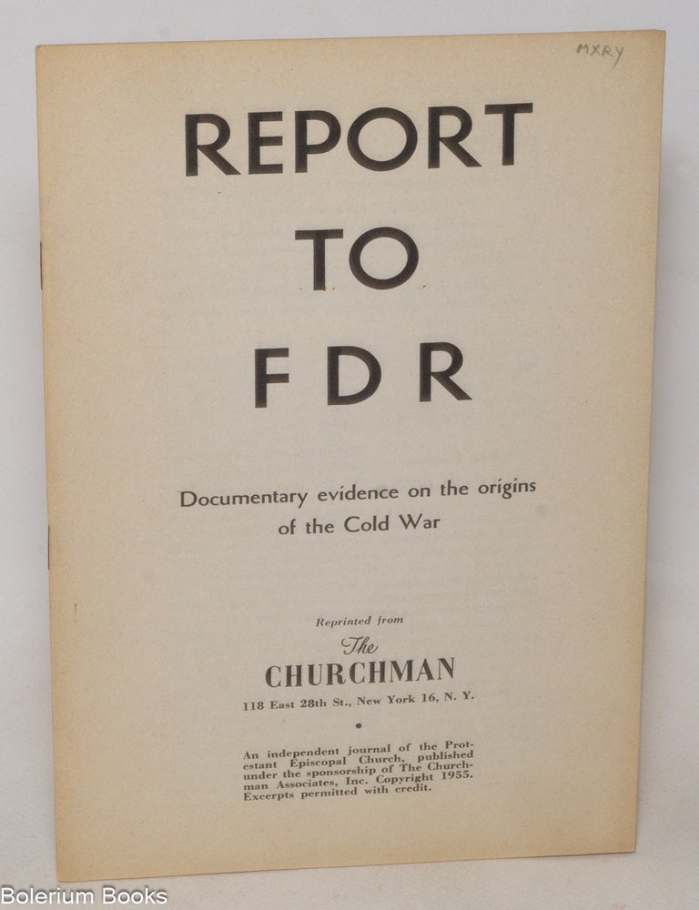 Cat.No: 190631 Report to FDR: documentary evidence on the origins of the Cold War