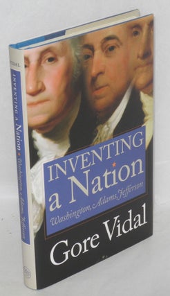 Cat.No: 190646 Inventing a Nation: Washington, Adams, Jefferson. Gore Vidal