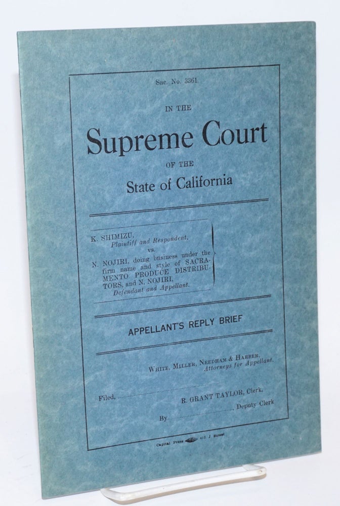 Cat.No: 190660 In the Supreme Court of the State of California. K. Shimizu, plaintiff and respondent, vs. N. Nojiri, doing business under the firm name and style of Sacramento Produce Distributors, and N. Nojiri, defendant and appellant. Appellant's reply brief. Miller White, Needham, Attorneys for Appellant Harber.