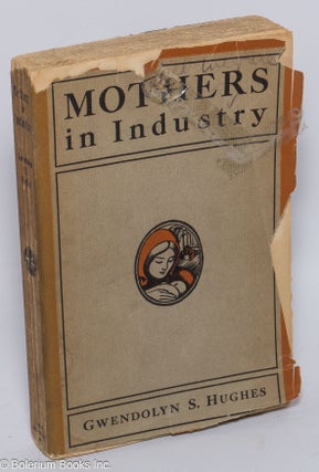 Cat.No: 19084 Mothers in industry, wage-earning by mothers in Philadelphia. Prepared...