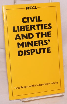Cat.No: 190885 Civil liberties and the miners' dispute. First report of the independent...