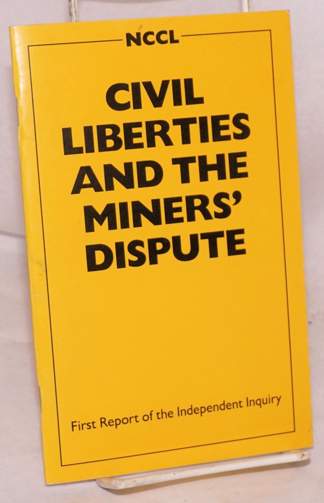 Cat.No: 190885 Civil liberties and the miners' dispute. First report of the independent inquiry. Peter Wallington.