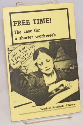 Cat.No: 190955 Free time! The case for a shorter work week. Workers Solidarity Alliance