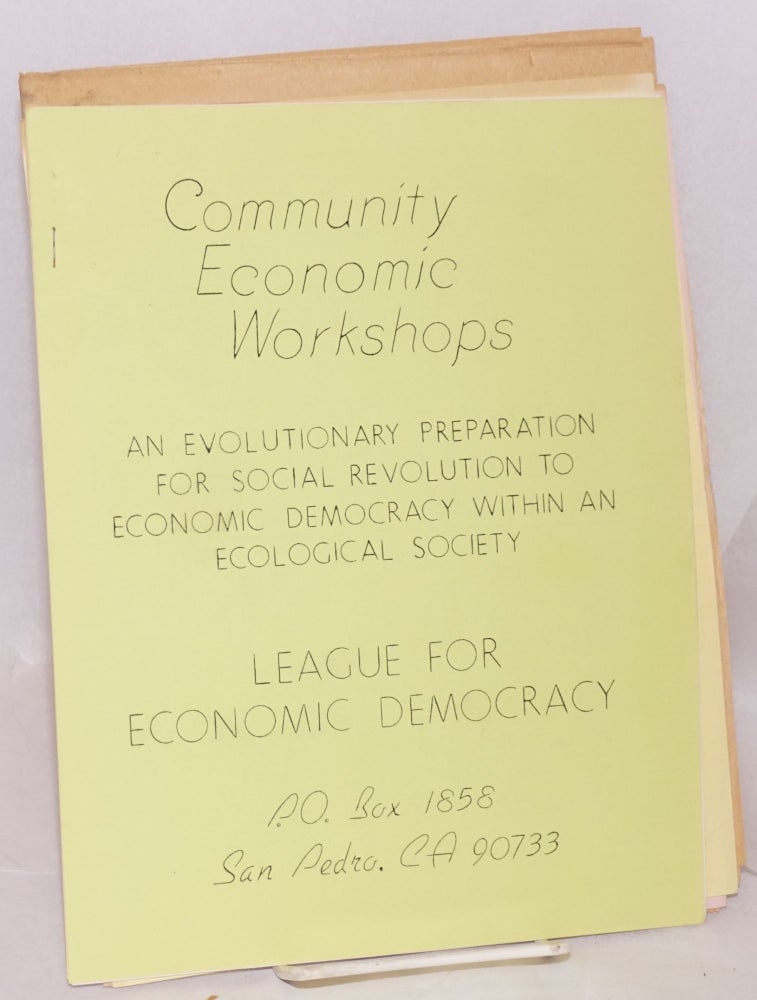 Cat.No: 190975 Community Economic Workshops: An evolutionary preparation for social revolution to economic democracy within an ecological society