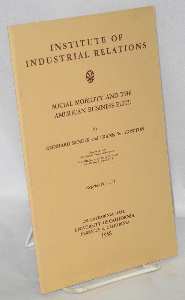 Cat.No: 191123 Social mobility and the American business elite. Reinhard Bendix, Frank W. Howton.