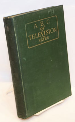 Cat.No: 191127 ABC of television or seeing by radio a complete and comprhensive treatise...