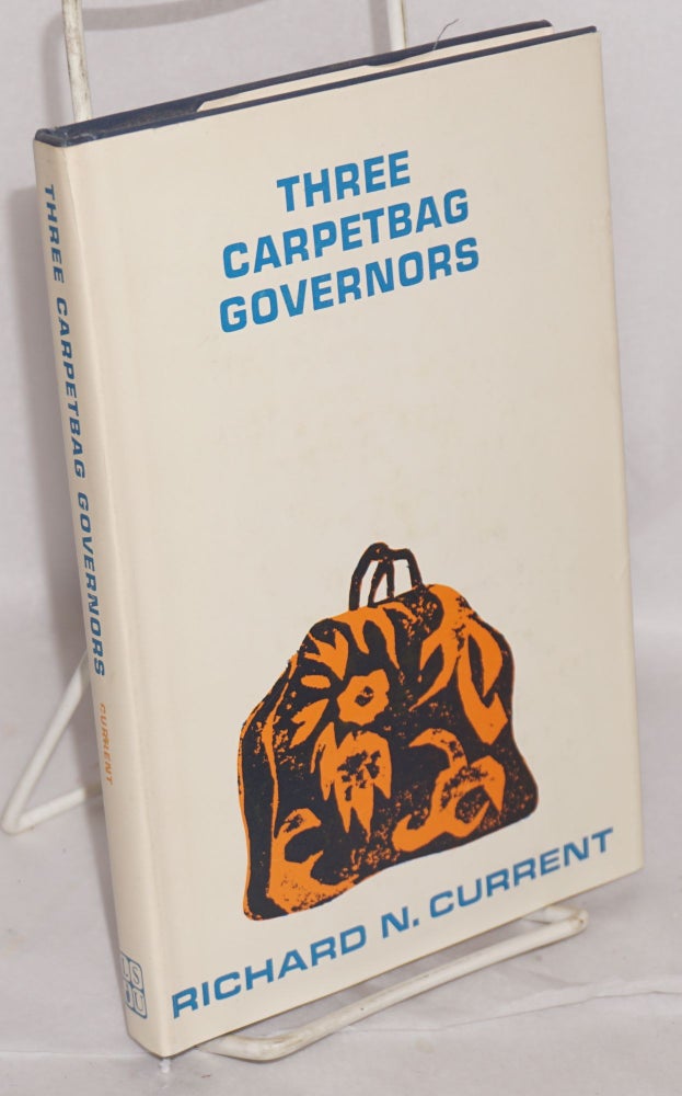 Cat.No: 191175 Three carpetbag governors. Richard N. Current.