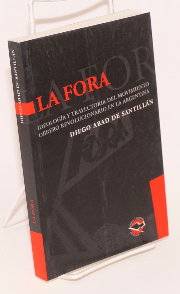 Cat.No: 191236 La FORA Ideología y trayectoria del movimiento obrero revolucionario en la Argentina. Diego Abad de Santillán.
