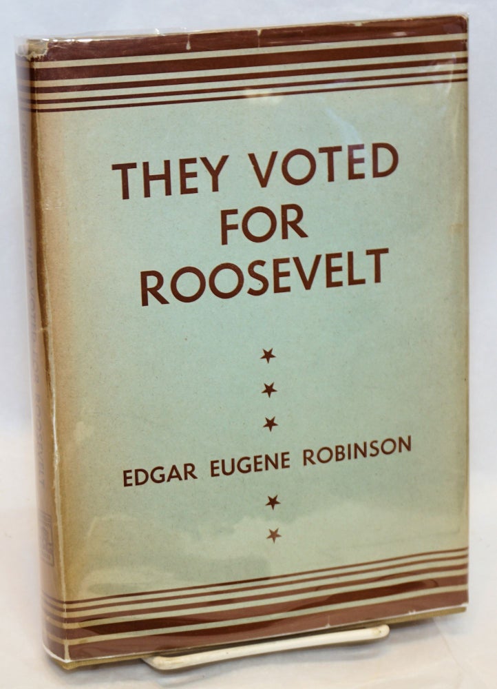 Cat.No: 191266 They voted for Roosevelt: the Presidential vote 1932 - 1944. Edgar Eugene Robinson.