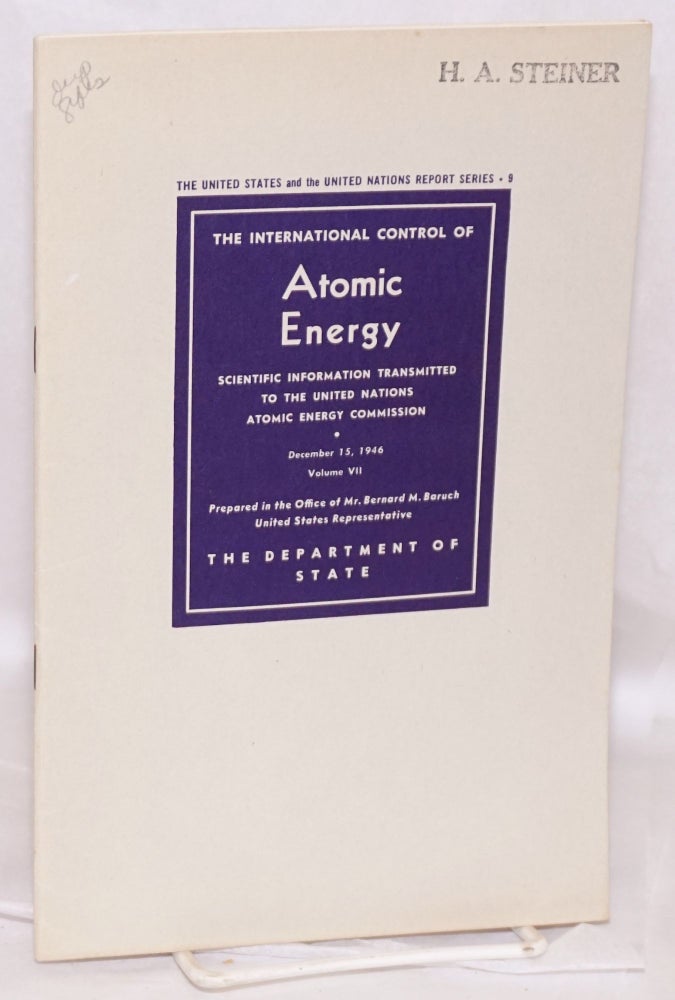 Cat.No: 191318 International Control of Atomic Energy: Scientific Information Transmitted to the United Nations Atomic Energy Commission, December 15, 1946. Volume VII. Prepared in the Office of Mr. Bernard M. Baruch, United States Representative