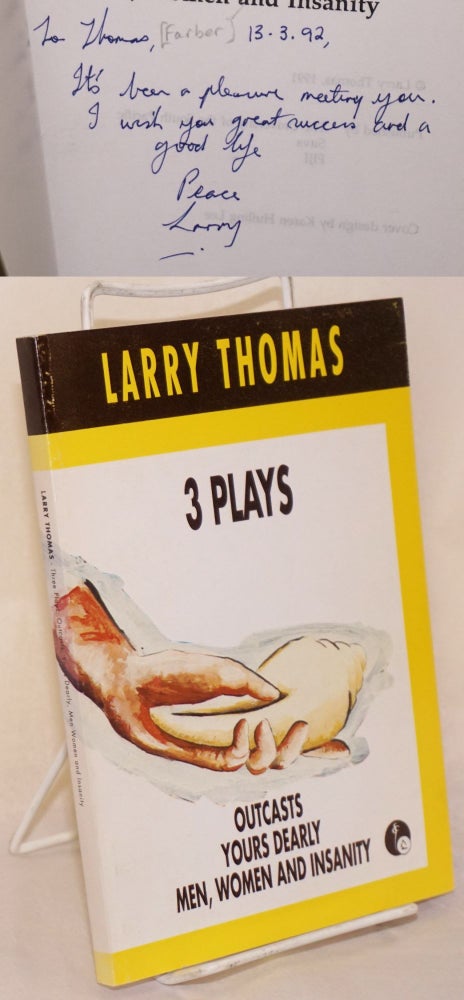 Cat.No: 191400 3 plays: Outcasts. Yours Dearly. Men, Women and Insanity. [inscribed & signed]. Larry Thomas.