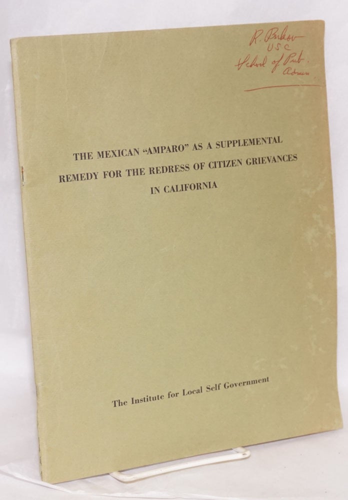Cat.No: 191418 The Mexican "Amparo" as a Supplemental Remedy for the Redress of Citizen Grievances in California. Randy H. executive director Hamilton, background material Manuel Ruiz.