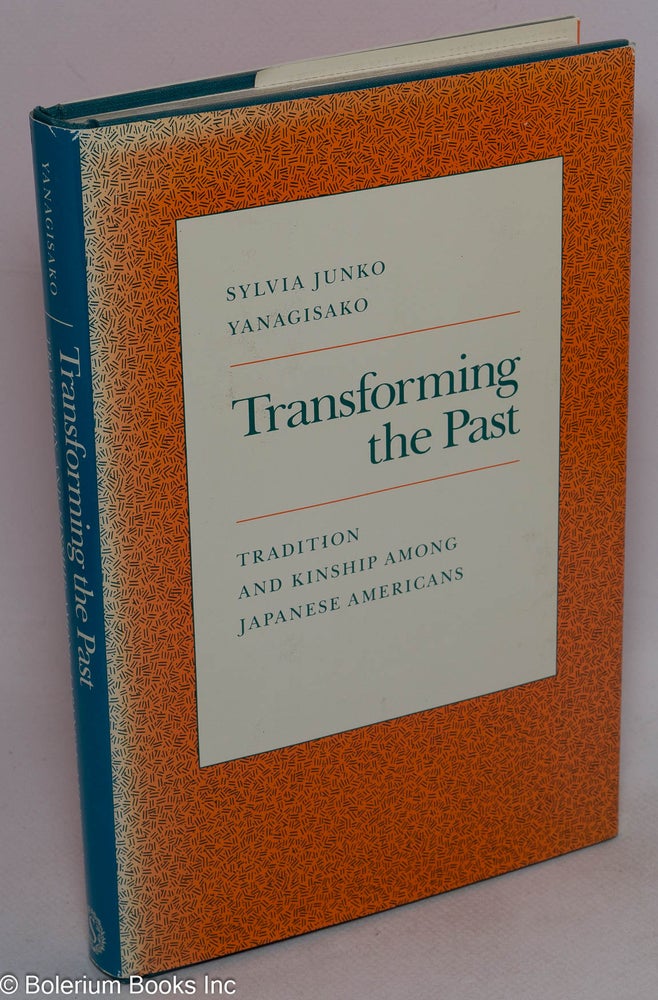 Cat.No: 19160 Transforming the past: tradition and kinship among Japanese Americans. Sylvia Junko Yanagisako.