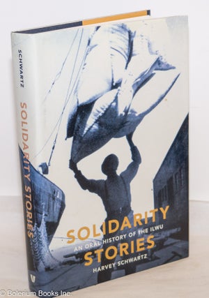 Cat.No: 191660 Solidarity Stories, an oral history of the ILWU. Harvey Schwartz