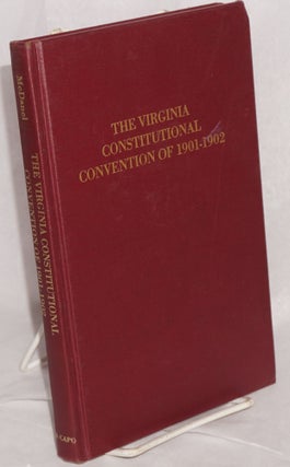Cat.No: 191785 The Virginia constitutional convention of 1901 - 1902. Ralph Clipman McDanel
